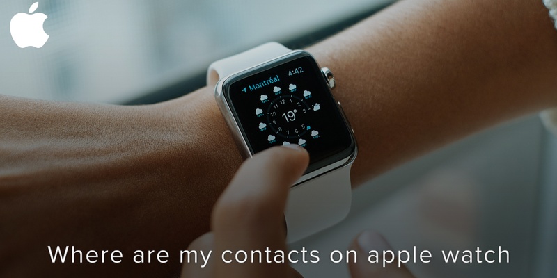 Where Are My Contacts On Apple Watch Covve