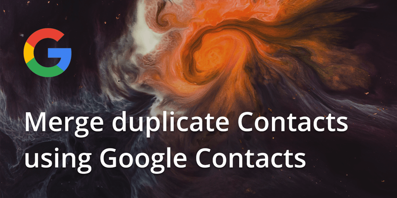 Merge duplicate Contacts using Google Contacts