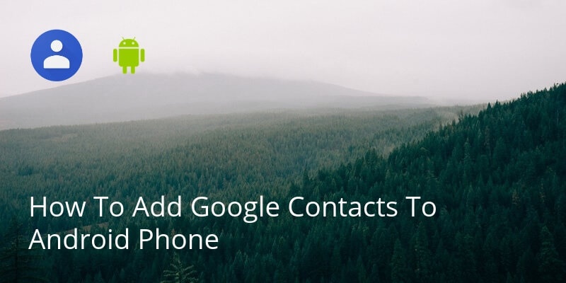 How To Add Google Contacts To Android Phone