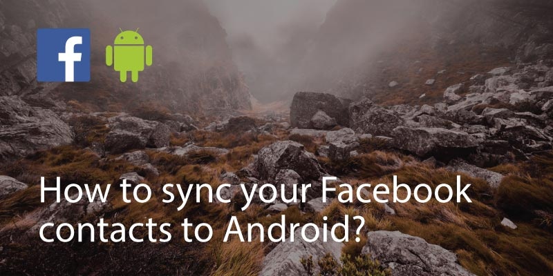 How to Sync Your Facebook Contacts to Android?