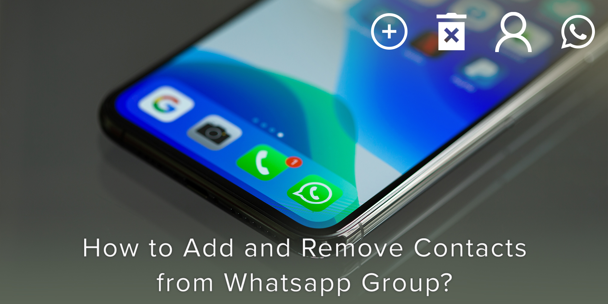 How to Add and Remove Contacts from WhatsApp Group Using an iPhone - Covve