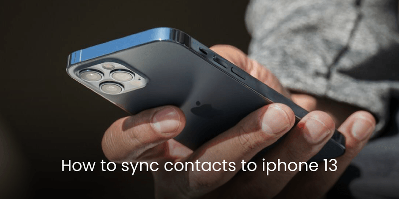 How to Sync Contacts to iPhone 13