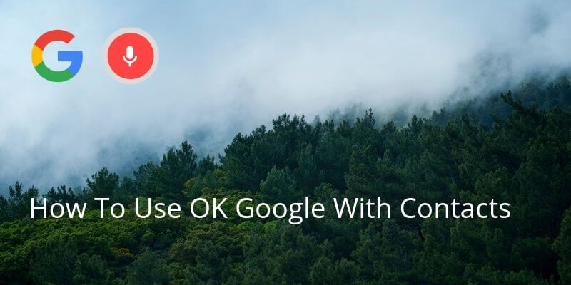 How To Use OK Google With Contacts